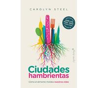 Ciudades hambrientas: Cómo el alimento moldea nuestras vidas (Ensayo)