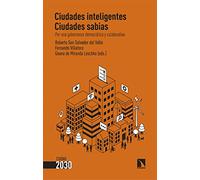 Ciudades inteligentes, ciudades sabias: Por una gobernanza democrática y colaborativa: 1 (Ciudad 2030)