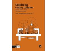 Ciudades que cuidan y cuidamos: Ecología, equidad, cohesión, diversidad y democracia: 10 (Ciudad 2030)