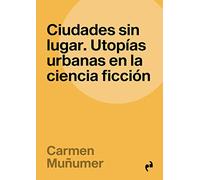 CIUDADES SIN LUGAR: UTOPÍAS URBANAS EN LA CIENCIA FICCIÓN: 35 (INMERSIONES)