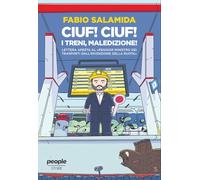 Ciuf ciuf! I treni, maledizione! Lettera aperta al «peggior ministro dei trasporti dall’invenzione della ruota» (Storie)