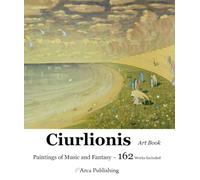 Ciurlionis Art Book Paintings of Music and Fantasy (Arca Publishing Art Books)