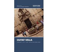 Ciutat Vella: La Barceloneta ? El Gòtic ? El Raval ? Sant Pere, Santa Caterina i la Ribera: 10 (Barcelona barri a barri)