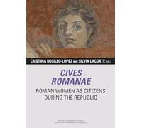 Cives Romanae. Roman Women as Citizens during the Republic: 12 (Libera Res Publica)