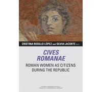 Cives Romanae. Roman Women as Citizens during the Republic | Cristina Rosillo-lópez, Silvia Lacorte