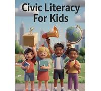 Civic Literacy for Kids: Government, the Bill of Rights, Voting, Spotting Fake News, How to Argue Well, and the Real Skills of Citizenship - for Ages 8 to 12 (GSU Children's & Young Reader Series)