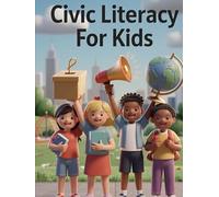 Civic Literacy for Kids: Government, the Bill of Rights, Voting, Spotting Fake News, How to Argue Well, and the Real Skills of Citizenship - for Ages 8 to 12 (GSU Children's & Young Reader Series)