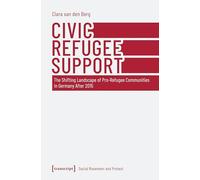 Civic Refugee Support: The Shifting Landscape of Pro-Refugee Communities in Germany After 2015: 16 (Soziale Bewegung und Protest)