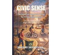 Civic Sense: The Power of Thoughtful Living for Strong Communities: How Your Daily Behavior Shapes the World Around You