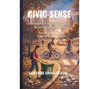 Civic Sense: The Power of Thoughtful Living for Strong Communities: How Your Daily Behavior Shapes the World Around You