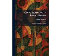 Civic Training in Soviet Russia: Studies in the Making of Citizens