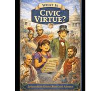 Civic Virtue and Ancient Voices: The Story of Government from Greece and Rome to America