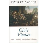 Civic Virtues: Rights, Citizenship, and Republican Liberalism (Oxford Political Theory)