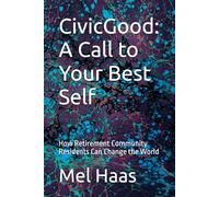 CivicGood: A Call to Your Best Self: How Retirement Community Residents Can Change the World (Human Rights and Happiness)