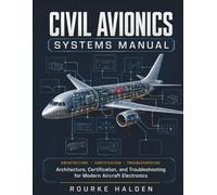 CIVIL AVIONICS SYSTEMS MANUAL: Architecture, Certification, and Troubleshooting for Modern Aircraft Electronics