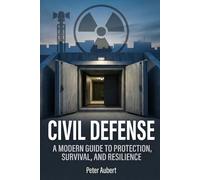 CIVIL DEFENSE: A Universal Guide for the Protection of the Civilian Population (NATIONAL RESILIENCE SERIES)