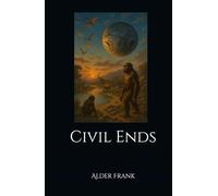 Civil Ends (Civil Ends: The Uortijnaq Experiments Tragic Chain Reaction 9th Edition BOXSET IN-A-BOOK & SIX-NOVELETTE SERIES)