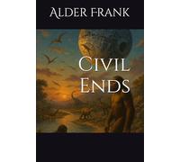 Civil Ends (Civil Ends: The Uortijnaq Experiments Tragic Chain Reaction 9th Edition BOXSET IN-A-BOOK & SIX-NOVELETTE SERIES)