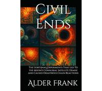 Civil Ends: The Uortijnaq Experiments That Led To the Moon's Connubial Satellite Demise and Caused Disastrous Chain Reactions (Civil Ends: The ... BOXSET IN-A-BOOK & SIX-NOVELETTE SERIES)