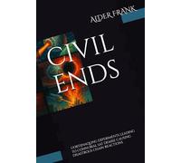 CIVIL ENDS: UORTIJNAQLING EXPERIMENTS LEADING TO CONNUBIAL SAT DEMISE CAUSING DISASTROUS CHAIN REACTIONS (Civil Ends: The Uortijnaq Experiment's ... BOXSET IN-A-BOOK & SIX-NOVELETTE SERIES)