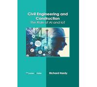Civil Engineering and Construction: The Role of Ai and Iot