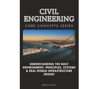Civil Engineering Core Concepts Series: Understanding the Built Environment: Principles, Systems & Real-World Infrastructure Design: 16