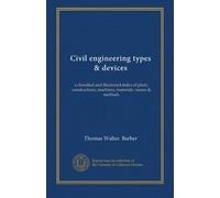 Civil engineering types & devices: a classified and illustrated index of plant, constructions, machines, materials, means & methods