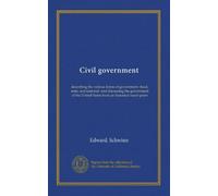 Civil government: describing the various forms of government--local, state, and national--and discussing the government of the United States from an historical stand-point