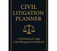 Civil Litigation Planner: Case Strategy, Deadlines, Motions,Discovery Notes, Exhibits & Attorney Task Organizer: A Professional Legal Case Management ... Filings, Evidence, Interviews & Case