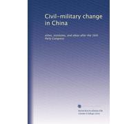 Civil-military change in China: elites, institutes, and ideas after the 16th Party Congress