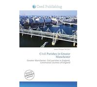 Civil Parishes in Greater Manchester: Greater Manchester, Civil parishes in England, Ceremonial counties of England