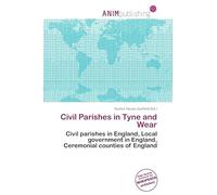 Civil Parishes in Tyne and Wear: Civil parishes in England, Local government in England, Ceremonial counties of England