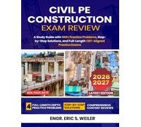 Civil PE Construction Exam Review: A Study Guide with 500+ Practice Problems, Step-by-Step Solutions, and Full-Length CBT-Aligned Practice Exams