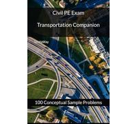 Civil PE Exam Transportation Companion: 100 Conceptual Sample Problems