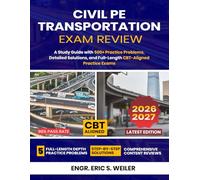 Civil PE Transportation Exam Review: A Study Guide with 500+ Practice Problems, Detailed Solutions, and Full-Length CBT-Aligned Practice Exams