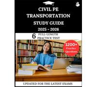 Civil PE Transportation Study Guide 2025-2026: Your All-in-One Prep to Success with Practice Questions, Detailed Explanations, and Expert Strategies