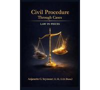 Civil Procedure Through Cases: Law in Pieces Series: Law in Pieces Series Law in Pieces (Law in Pieces: Quick Study Snippet)