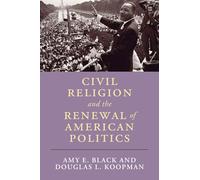 Civil Religion and the Renewal of American Politics (Cambridge Studies in Religion, Philosophy, and Society)