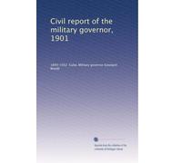 Civil report of the military governor, 1901: Volume 6