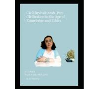 Civil Revival: Arab-Pan Civilization in the Age of Knowledge and Ethics: Shahinaz El Ramly