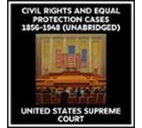 Civil Rights And Equal Protection Cases 1856-1948 (unabridged) (audiol