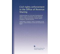 Civil rights enforcement in the Office of Revenue Sharing: Subcommittee on Civil and Constitutional Rights of the Committee on the Judiciary, House of ... Ninety-eighth Congress, second session