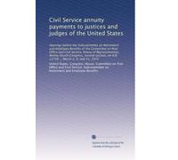 Civil Service annuity payments to justices and judges of the United States: Hearings before the Subcommittee on Retirement and Employee Benefits of ... on H.R. 11738 ... March 2, 4, and 11, 1976