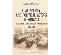Civil society and political actors in Romania (1866-1914): Achievements and limits of modernization