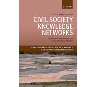 Civil Society Knowledge Networks: International Development and the Globalization of Ideas (Critical Frontiers of Theory, Research, and Policy in International Development Studies)