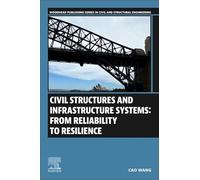 Civil Structures and Infrastructure Systems: From Reliability to Resilience (Woodhead Publishing Series in Civil and Structural Engineering)