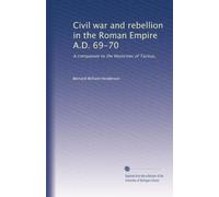 Civil war and rebellion in the Roman Empire A.D. 69-70: A companion to the Historires of Tacitus,