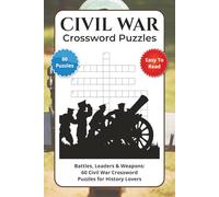 Civil War Crossword Puzzles: Battles, Leaders & Weapons: 60 Civil War Crossword Puzzles for History Lovers