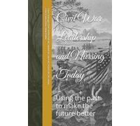 Civil War Leadership and Nursing Today: Using the past to make the future better