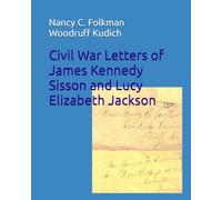 Civil War Letters of James Kennedy Sisson and Lucy Elizabeth Jackson